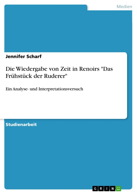 Die Wiedergabe von Zeit in Renoirs "Das Frühstück der Ruderer" - Jennifer Scharf