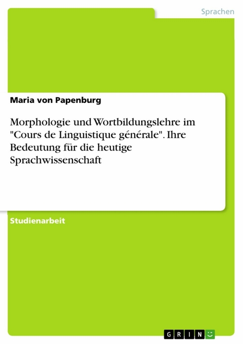 Morphologie und Wortbildungslehre im 'Cours de Linguistique générale'. Ihre Bedeutung für die heutige Sprachwissenschaft -  Maria von Papenburg