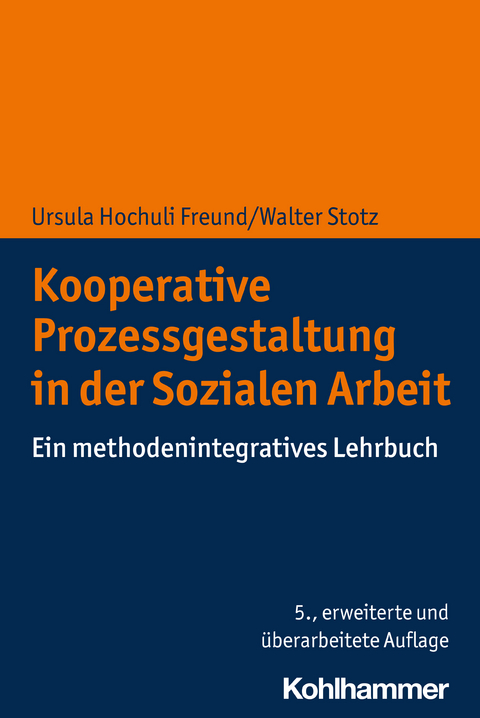 Kooperative Prozessgestaltung in der Sozialen Arbeit - Ursula Hochuli Freund, Walter Stotz