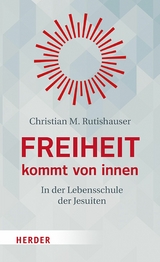 Freiheit kommt von innen - Christian M. Rutishauser