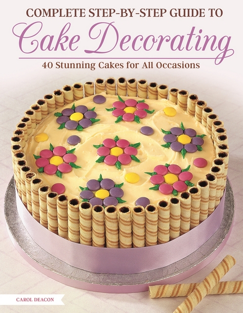 Complete Step-by-Step Guide to Cake Decorating - Carol Deacon