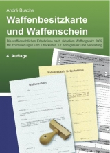 Waffenbesitzkarte und Waffenschein - Der sichere Weg zur waffenrechtlichen Erlaubnis mit Formulierungen und Checklisten für Antragsteller und Sachbearbeiter - Busche, André