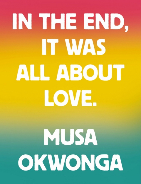 In The End, It Was All About Love -  Musa Okwonga