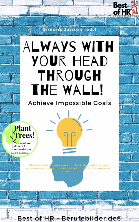 Always With Your Head Through the Wall! Achieve Impossible Goals -  Simone Janson