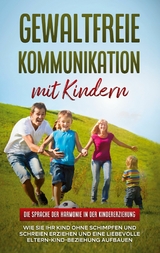 Gewaltfreie Kommunikation mit Kindern: Die Sprache der Harmonie in der Kindererziehung - Emma Hofmann
