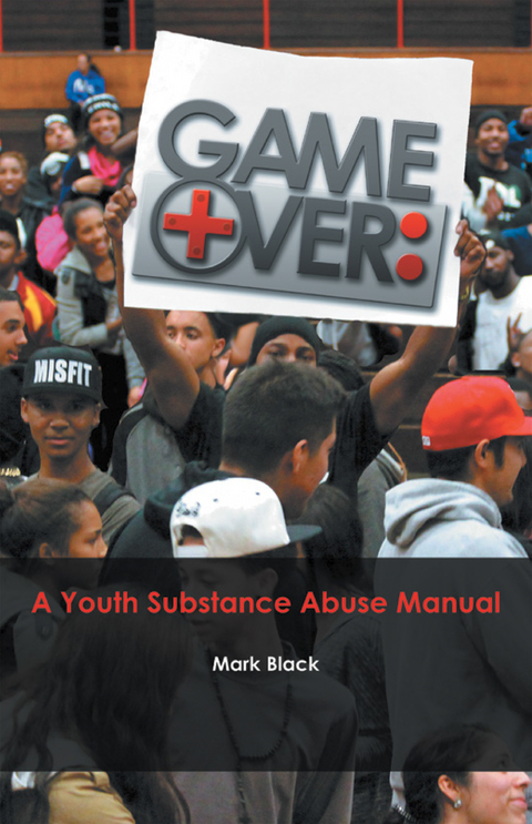 Game Over: a Youth Substance Abuse Manual - Mark Black
