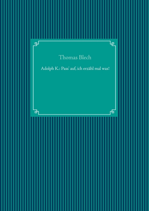 Adolph K.: Pass' auf, ich erzähl mal was! - Thomas Blech