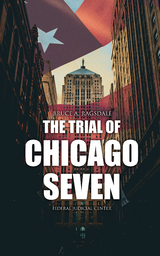 The Trial of Chicago Seven - Bruce A. Ragsdale, FEDERAL JUDICIAL CENTER