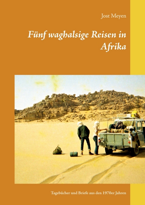 Fünf waghalsige Reisen in Afrika - Jost Meyen