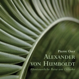 Alexander von Humboldt - Abenteuerliche Reise am Orinoko - Gareisen, Christoph; Blochberger, Lutz