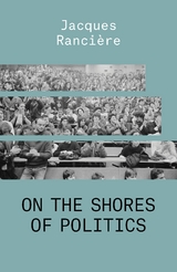 On the Shores of Politics - Jacques Rancière