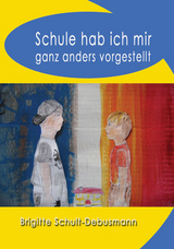 Schule hab ich mir ganz anders vorgestellt - Brigitte Schult-Debusmann