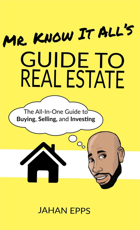 Mr. Know It All's Guide to Real Estate -  Jahan Epps