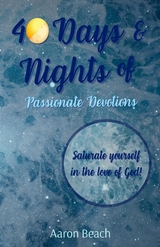 40 Days & Nights of Passionate Devotions -  Aaron D Beach