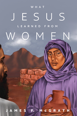 What Jesus Learned from Women -  James F. McGrath