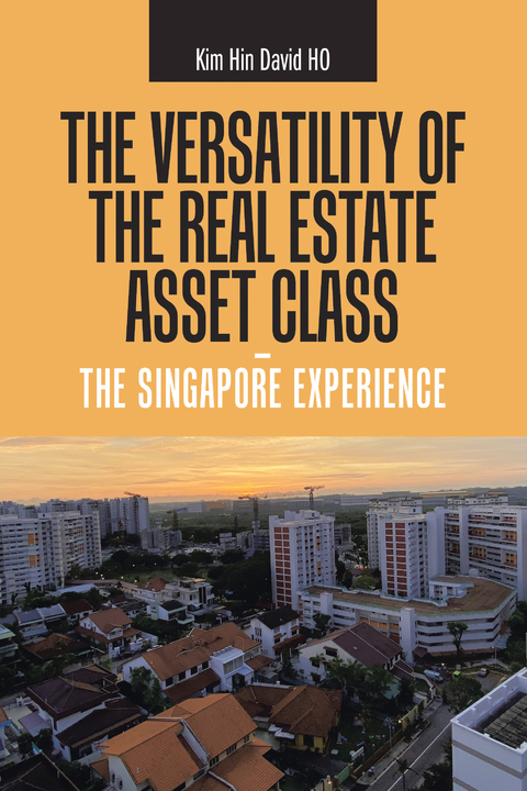 Versatility of the Real Estate Asset Class -  the Singapore Experience -  Kim Hin David HO