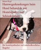 Harnwegerkrankungen beim Hund behandeln mit Homöopathie und Schüsslersalzen - Robert Kopf