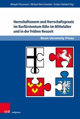 Herrschaftsnorm und Herrschaftspraxis im Kurfürstentum Köln im Mittelalter und in der Frühen Neuzeit -  Alheydis Plassmann,  Michael Rohrschneider,  Andrea Stieldorf