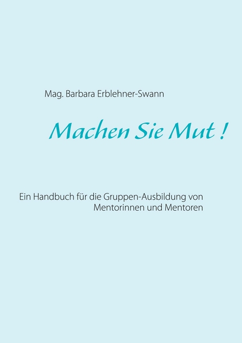 Machen Sie Mut ! -  Mag. Barbara Erblehner-Swann