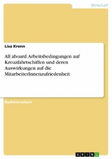 All aboard. Arbeitsbedingungen auf Kreuzfahrtschiffen und deren Auswirkungen auf die MitarbeiterInnenzufriedenheit - Lisa Krenn