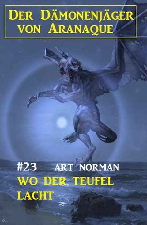 Ebook Der Damonenjager Von Aranaque 23 Wo Der Teufel Lacht Von Art Norman Isbn 978 3 7389 5151 6 Sofort Download Kaufen Lehmanns De