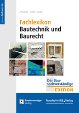 Fachlexikon Bautechnik und Baurecht - Ansorge, Dieter; Gölz, Heinz; Lentz, Andrea