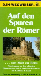 Auf den Spuren der Römer vom Main zur Rems - Karlheinz Eckardt