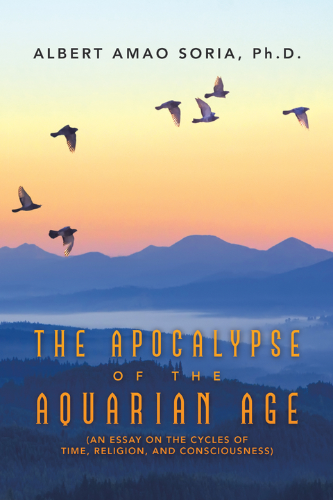 Apocalypse of the Aquarian Age -  Albert Amao Soria Ph.D.