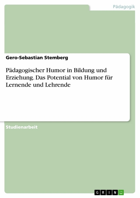 Pädagogischer Humor in Bildung und Erziehung. Das Potential von Humor für Lernende und Lehrende - Gero-Sebastian Stemberg