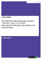 Die Mindestmengenregelungen gemäß § 136b Abs. 1 Satz 1 Nr. 2 SGB V. Hintergrund, bisherige Ausgestaltung und Erneuerungen - Ivana Doktor