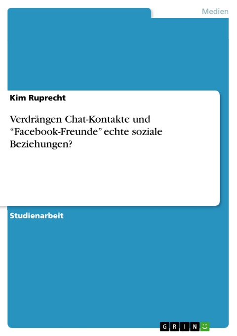 Verdrängen Chat-Kontakte und “Facebook-Freunde” echte soziale Beziehungen? - Kim Ruprecht