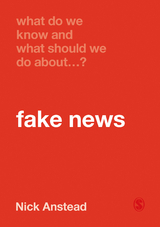 What Do We Know and What Should We Do About Fake News? -  Nick Anstead