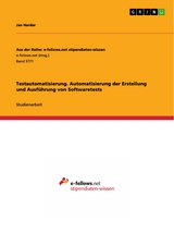 Testautomatisierung. Automatisierung der Erstellung und Ausführung von Softwaretests - Jan Harder