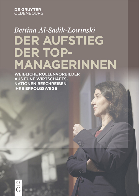 Der Aufstieg der Topmanagerinnen -  Bettina Al-Sadik-Lowinski