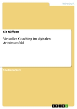 Virtuelles Coaching im digitalen Arbeitsumfeld - Ela Näffgen