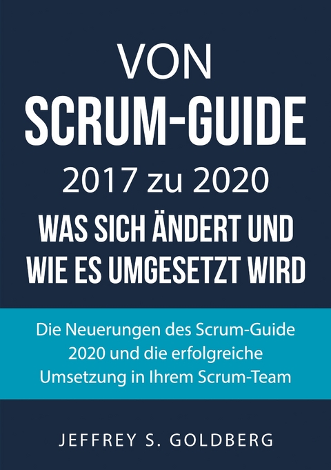 Von Scrum-Guide 2017 zu 2020 - was sich ändert und wie es umgesetzt wird - Jeffrey S. Goldberg