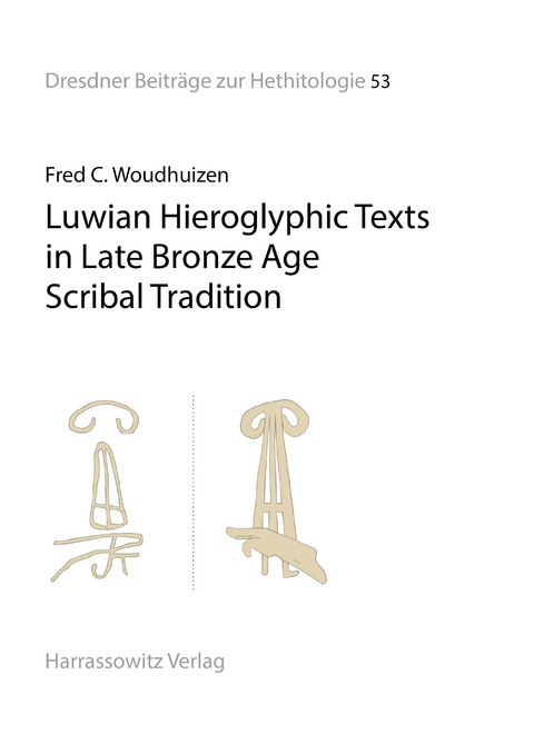 Luwian Hieroglyphic Texts in Late Bronze Age Scribal Tradition -  Fred C. Woudhuizen