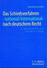 Das Schiedsverfahren - national/international - nach deutschem Recht - Lörcher, Gino; Lörcher, Heike; Lörcher, Torsten