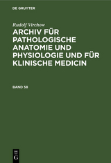 Rudolf Virchow: Archiv für pathologische Anatomie und Physiologie und für klinische Medicin. Band 58 - Rudolf Virchow