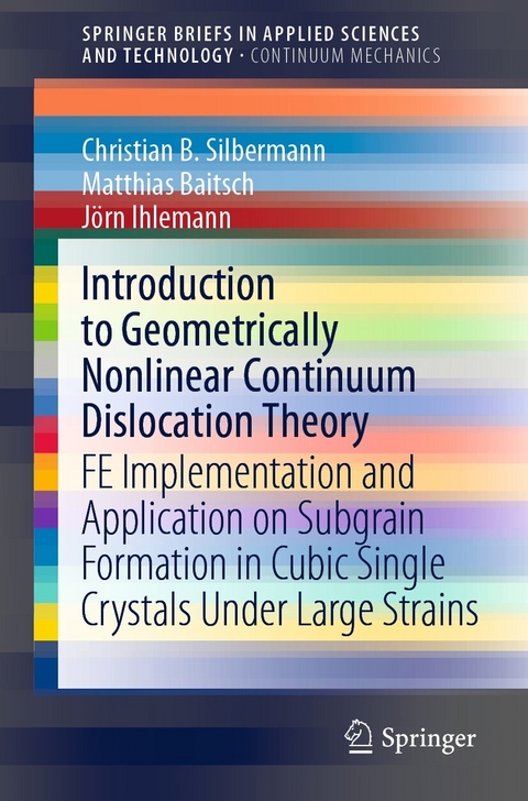 Introduction to Geometrically Nonlinear Continuum Dislocation Theory - Christian B. Silbermann, Matthias Baitsch, Jörn Ihlemann