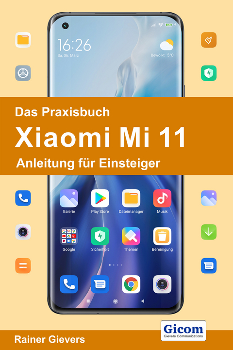 Das Praxisbuch Xiaomi Mi 11 - Anleitung für Einsteiger - Rainer Gievers