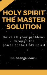 holy spirit the master solution - Dr. Gbenga Idowu