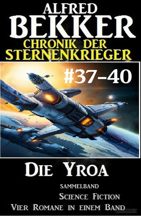 Die Yroa: Chronik der Sternenkrieger Band 37-40 - Sammelband -  Alfred Bekker