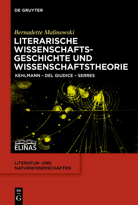 Literarische Wissenschaftsgeschichte und Wissenschaftstheorie -  Bernadette Malinowski