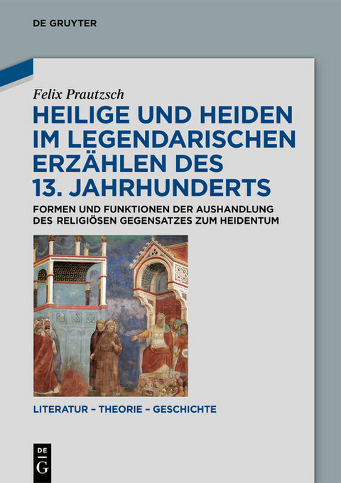 Heilige und Heiden im legendarischen Erzählen des 13. Jahrhunderts -  Felix Prautzsch