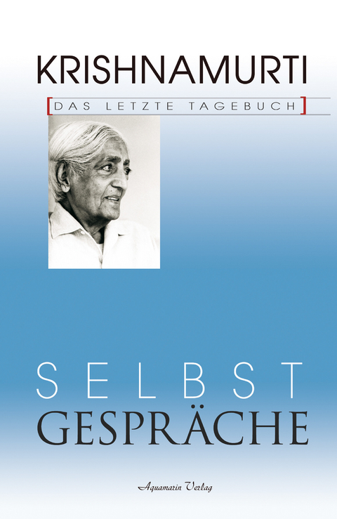 Selbstgespräche - Das letzte Tagebuch -  Jiddu Krishnamurti