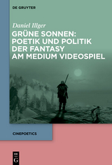 Grüne Sonnen: Poetik und Politik der Fantasy am Medium Videospiel -  Daniel Illger