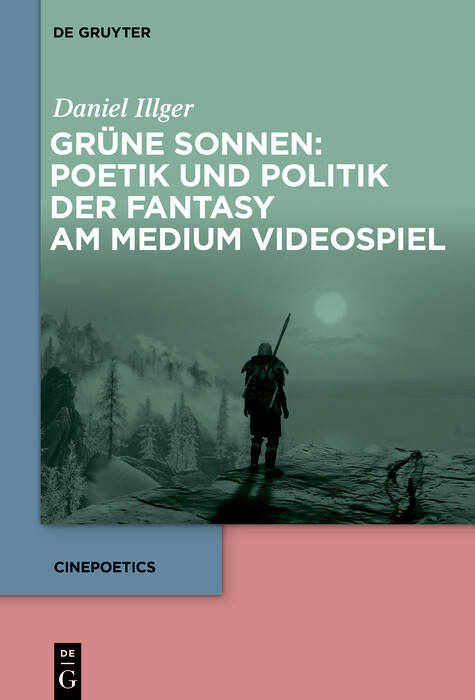 Grüne Sonnen: Poetik und Politik der Fantasy am Medium Videospiel -  Daniel Illger