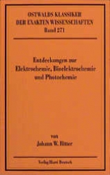 Entdeckungen zur Elektrochemie, Bioelektrochemie und Photochemie - Johann W Ritter