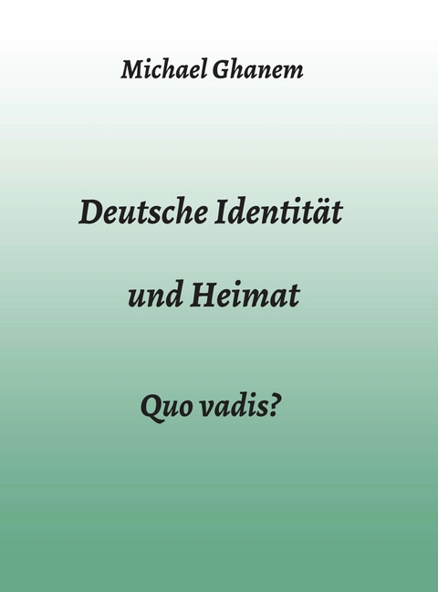 Deutsche Identität und Heimat - Michael Ghanem